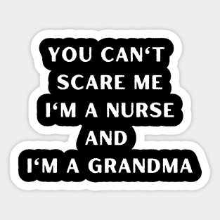 You can't scare me I'm a nurse and I'm a grandma. Halloween, grandma, pregnancy reveal. Sticker